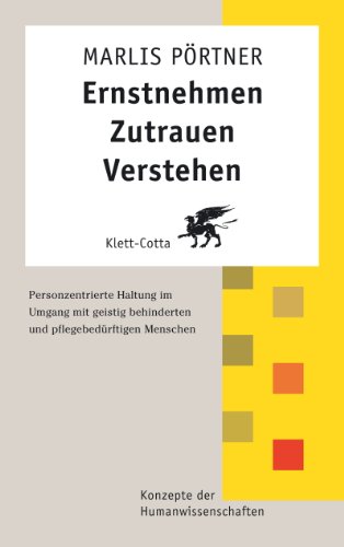 Ernstnehmen - Zutrauen - Verstehen: Personzentrierte Haltung im Umgang mit geistig behinderten und pflegebedürftigen Menschen: Personenzentrierte ... Menschen (Konzepte der Humanwissenschaften)
