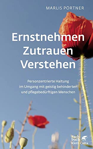 Ernstnehmen - Zutrauen - Verstehen: Personzentrierte Haltung im Umgang mit geistig behinderten und pflegebedürftigen Menschen Ernstnehmen - Zutrauen - Verstehen: Personzentrierte Haltung im Umgang mit geistig behinderten und pflegebedürftigen Menschen von Klett-Cotta