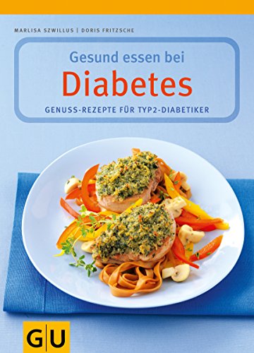 Gesund essen bei Diabetes. Genuss-Rezepte für Typ 2-Diabetiker von GRÄFE UND UNZER Verlag GmbH