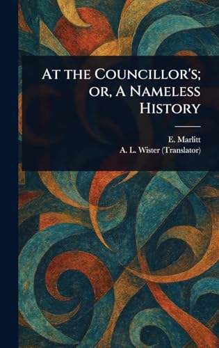 At the Councillor's; or, A Nameless History von Anson Street Press