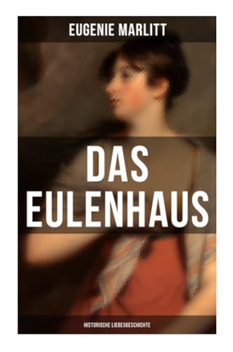 DAS EULENHAUS (Historische Liebesgeschichte): Ein Klassiker der Frauenliteratur von Musaicum Books