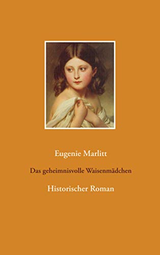 Das geheimnisvolle Waisenmädchen: Historischer Roman von Books on Demand