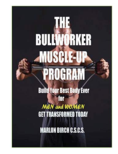 The Bullworker Muscle-up Program: Build Your Best Body Ever (Bullworker Power Series, Band 2) von Birch Tree Publishing