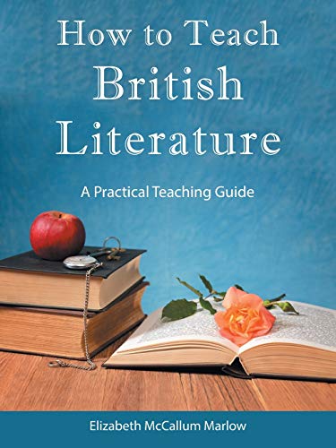 How to Teach British Literature: A Practical Teaching Guide von WestBow Press