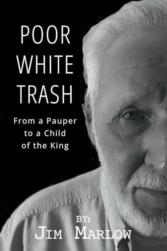 Poor White Trash: From a Pauper to a Child of the King von Covenant Books