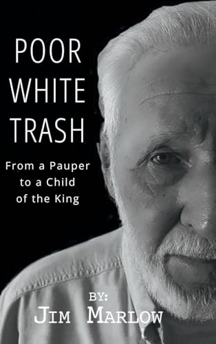 Poor White Trash: From a Pauper to a Child of the King von Covenant Books