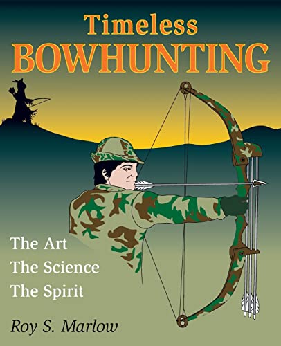 Timeless Bowhunting: The Art, The Science, & The Spirit von Stackpole Books
