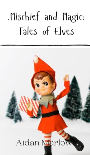 .Mischief and Magic: Tales of Elves von Creative Arts Management OÜ
