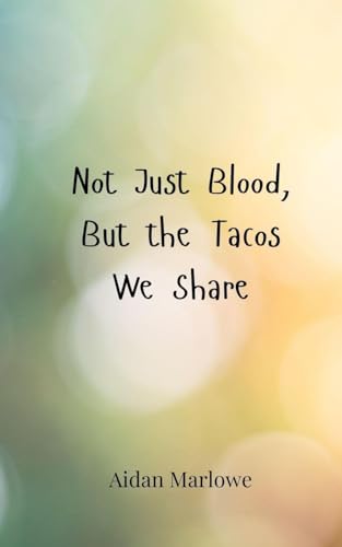 Not Just Blood, But the Tacos We Share Not Just Blood, But the Tacos We Share von Creative Arts Management OÜ