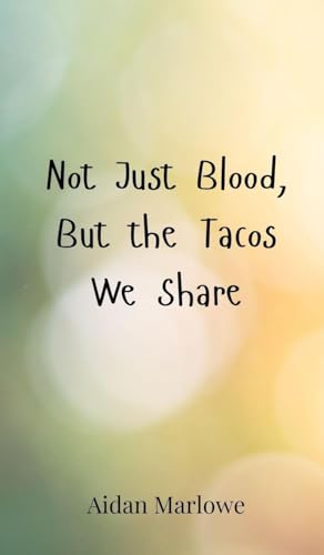 Not Just Blood, But the Tacos We Share
