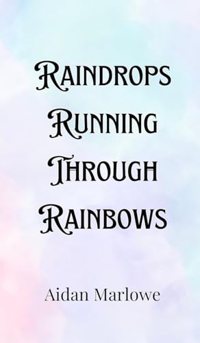 Raindrops Running Through Rainbows Raindrops Running Through Rainbows von Creative Arts Management OÜ