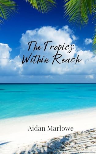 The Tropics Within Reach The Tropics Within Reach von Creative Arts Management OÜ