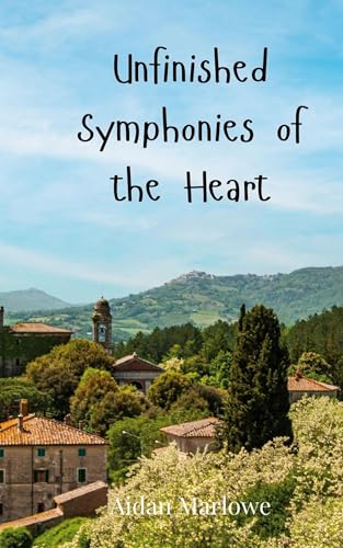 Unfinished Symphonies of the Heart Unfinished Symphonies of the Heart von Creative Arts Management OÜ