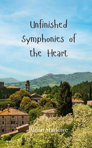 Unfinished Symphonies of the Heart Unfinished Symphonies of the Heart von Creative Arts Management OÜ