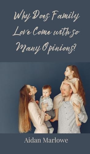 Why Does Family Love Come with so Many Opinions? Why Does Family Love Come with so Many Opinions? von Creative Arts Management OÜ