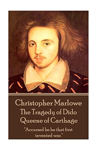 Christopher Marlowe - The Tragedy of Dido Queene of Carthage: "Accursed be he that first invented war."