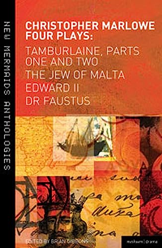 Christopher Marlowe: Four Plays: Tamburlaine, Parts One and Two, The Jew of Malta, Edward II and Dr Faustus (New Mermaids)