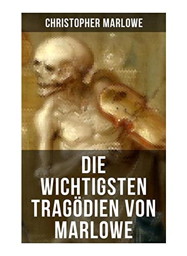 Die wichtigsten Tragödien von Marlowe von Musaicum Books