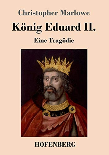 König Eduard II.: Eine Tragödie König Eduard II.: Eine Tragödie von Hofenberg