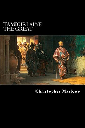Tamburlaine the Great: A Play in Two Parts Tamburlaine the Great: A Play in Two Parts