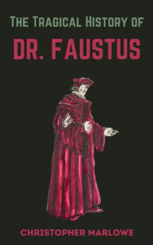 The Tragical History Of Dr. Faustus: From The Quarto of 1604 (Annotated) von Independently published