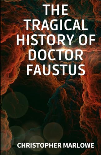 The Tragical History of Doctor Faustus: An Original and Unabridged Edition The Tragical History of Doctor Faustus: An Original and Unabridged Edition von Independently published