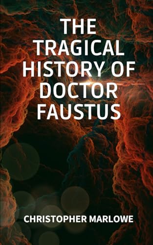 The Tragical History of Doctor Faustus: An Original and Unabridged Edition The Tragical History of Doctor Faustus: An Original and Unabridged Edition von Independently published