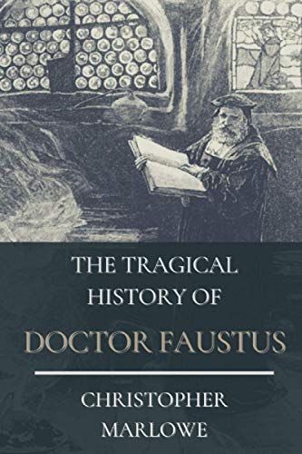 The Tragical History of Doctor Faustus: Original Classics and Annotated von Independently published