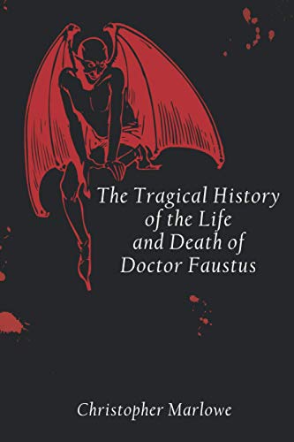 The Tragical History of the Life and Death of Doctor Faustus The Tragical History of the Life and Death of Doctor Faustus