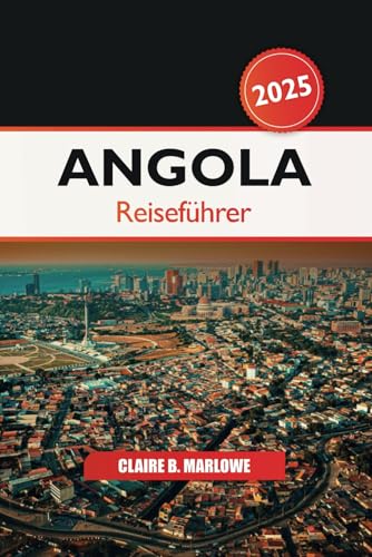 Angola Reiseführer 2025: Erkunden Sie Afrikas versteckte Schätze, Wildtierabenteuer, unbedingt besuchende Reiseziele, Kultur und Naturwunder Angola Reiseführer 2025: Erkunden Sie Afrikas versteckte Schätze, Wildtierabenteuer, unbedingt besuchende Reiseziele, Kultur und Naturwunder von Independently published