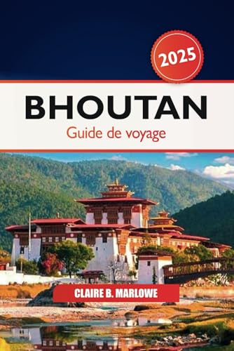 Bhoutan Guide de voyage 2025: Explorer les attractions de l'Himalaya, les monastères cachés, les destinations incontournables, les merveilles culturelles et les aventures culinaires en Asie Bhoutan Guide de voyage 2025: Explorer les attractions de l'Himalaya, les monastères cachés, les destinations incontournables, les merveilles culturelles et les aventures culinaires en Asie von Independently published