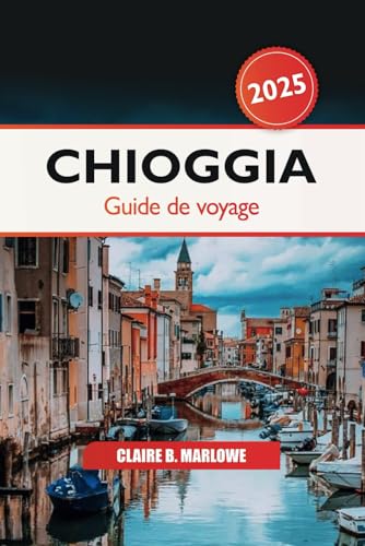 Chioggia Guide de voyage 2025: Votre aventure ultime dans la lagune vénitienne, les principales attractions, les délices de fruits de mer et la culture locale pour explorer le joyau caché de l'Italie Chioggia Guide de voyage 2025: Votre aventure ultime dans la lagune vénitienne, les principales attractions, les délices de fruits de mer et la culture locale pour explorer le joyau caché de l'Italie von Independently published