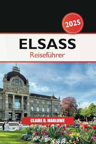 Elsass Reiseführer 2025: Erkunden Sie Frankreichs versteckte Schätze, kulinarische Köstlichkeiten, malerische Dörfer, Weinstraßen und Geschichte im Herzen Europas Elsass Reiseführer 2025: Erkunden Sie Frankreichs versteckte Schätze, kulinarische Köstlichkeiten, malerische Dörfer, Weinstraßen und Geschichte im Herzen Europas von Independently published