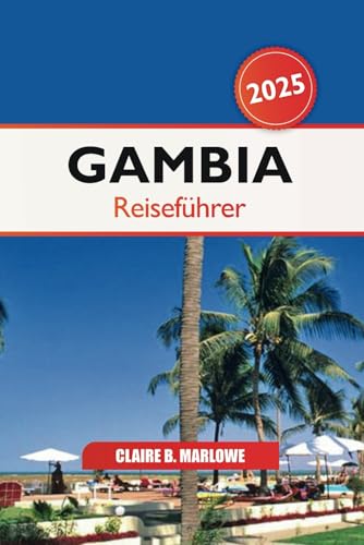 Gambia Reiseführer 2025: Entdecken Sie Westafrikas verstecktes Juwel, die wichtigsten Attraktionen, kulturellen Einblicke, Reiseziele und Abenteuer, die man gesehen haben muss Gambia Reiseführer 2025: Entdecken Sie Westafrikas verstecktes Juwel, die wichtigsten Attraktionen, kulturellen Einblicke, Reiseziele und Abenteuer, die man gesehen haben muss von Independently published