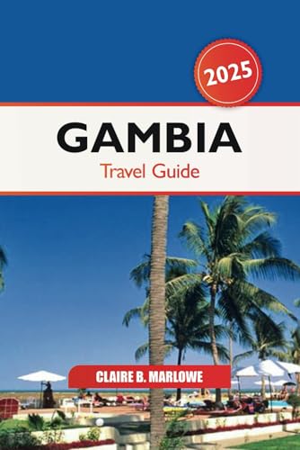 Gambia Travel Guide 2025: Discover West Africa's Hidden Gem, Top Attractions, Cultural Insights, Must-See Destinations and Adventures Gambia Travel Guide 2025: Discover West Africa's Hidden Gem, Top Attractions, Cultural Insights, Must-See Destinations and Adventures von Independently published