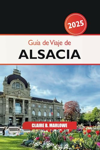 Guía de viaje de Alsacia 2025: Explorando las joyas ocultas de Francia, las delicias culinarias, los pueblos pintorescos, las rutas del vino y la historia en el corazón de Europa Guía de viaje de Alsacia 2025: Explorando las joyas ocultas de Francia, las delicias culinarias, los pueblos pintorescos, las rutas del vino y la historia en el corazón de Europa von Independently published