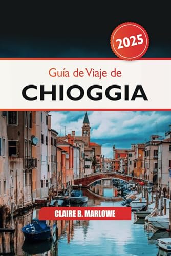 Guía de viaje de Chioggia 2025: Su máxima aventura en la laguna veneciana, las principales atracciones, las delicias de mariscos y la cultura local para explorar la joya escondida de Italia Guía de viaje de Chioggia 2025: Su máxima aventura en la laguna veneciana, las principales atracciones, las delicias de mariscos y la cultura local para explorar la joya escondida de Italia von Independently published