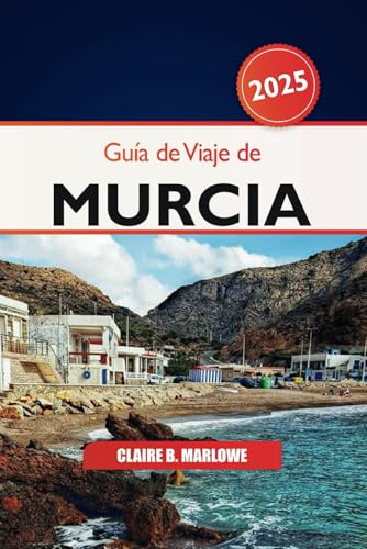 Guía de viaje de Murcia 2025: La máxima aventura para descubrir la joya escondida de España, las atracciones, las playas, el destino imperdible y la cultura Guía de viaje de Murcia 2025: La máxima aventura para descubrir la joya escondida de España, las atracciones, las playas, el destino imperdible y la cultura von Independently published