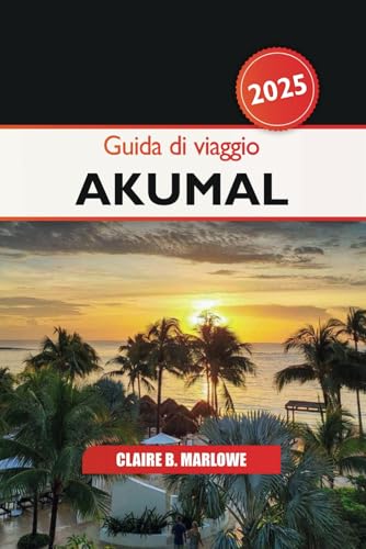 Guida di Viaggio Akumal 2025: Esplorando la Riviera Maya del Messico, le gemme nascoste, le spiagge incontaminate, le avventure e la cultura dell'America Centrale Guida di Viaggio Akumal 2025: Esplorando la Riviera Maya del Messico, le gemme nascoste, le spiagge incontaminate, le avventure e la cultura dell'America Centrale von Independently published