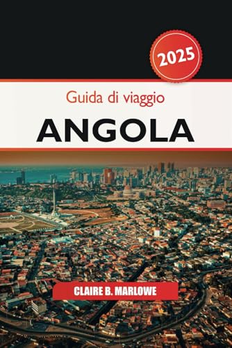 Guida di Viaggio Angola 2025: Esplorando le gemme nascoste dell'Africa, l'avventura nella fauna selvatica, le destinazioni imperdibili, la cultura e le meraviglie naturali Guida di Viaggio Angola 2025: Esplorando le gemme nascoste dell'Africa, l'avventura nella fauna selvatica, le destinazioni imperdibili, la cultura e le meraviglie naturali von Independently published