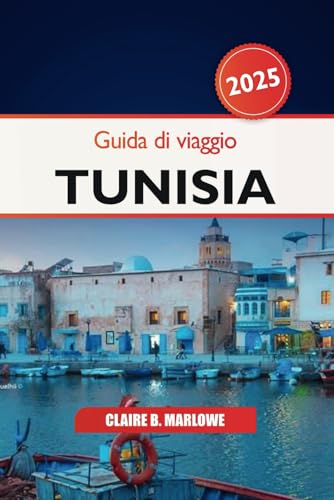 Guida di viaggio Tunisia 2025: Esplorando Tunisi, la gemma nascosta del Nord Africa, le destinazioni imperdibili, la cultura, i monumenti storici, il cibo e l'avventura Guida di viaggio Tunisia 2025: Esplorando Tunisi, la gemma nascosta del Nord Africa, le destinazioni imperdibili, la cultura, i monumenti storici, il cibo e l'avventura von Independently published