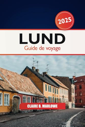 Lund Guide de voyage 2025: Explorez les sites incontournables de la Scandinavie, les attractions, les joyaux cachés et les conseils locaux dans la ville historique de Suède von Independently published