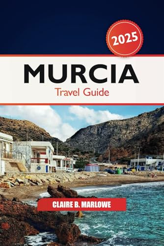 Murcia Travel Guide 2025: Ultimate Adventure to Discover Spain’s Hidden Gem, Attractions, Beaches, Must-see Destination and Culture Murcia Travel Guide 2025: Ultimate Adventure to Discover Spain’s Hidden Gem, Attractions, Beaches, Must-see Destination and Culture von Independently published