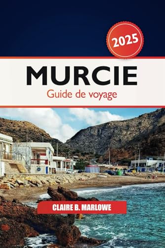 Murcie Guide de voyage 2025: Aventure ultime pour découvrir le joyau caché de l'Espagne, les attractions, les plages, les destinations incontournables et la culture Murcie Guide de voyage 2025: Aventure ultime pour découvrir le joyau caché de l'Espagne, les attractions, les plages, les destinations incontournables et la culture von Independently published