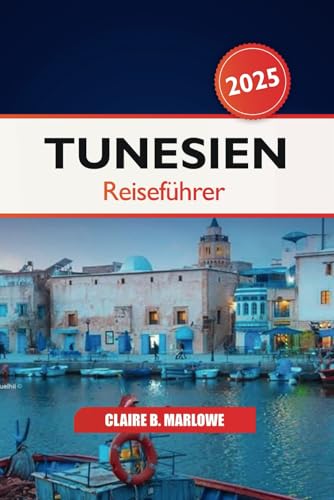 Tunesien Reiseführer 2025: Erkundung von Tunis, Nordafrikas verstecktem Juwel, unbedingt zu sehenden Reisezielen, Kultur, historischen Sehenswürdigkeiten, Essen und Abenteuer Tunesien Reiseführer 2025: Erkundung von Tunis, Nordafrikas verstecktem Juwel, unbedingt zu sehenden Reisezielen, Kultur, historischen Sehenswürdigkeiten, Essen und Abenteuer von Independently published