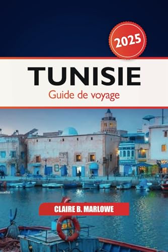 Tunisie Guide de voyage 2025: Explorer Tunis, le joyau caché de l'Afrique du Nord, les destinations incontournables, la culture, les sites historiques, la nourriture et l'aventure Tunisie Guide de voyage 2025: Explorer Tunis, le joyau caché de l'Afrique du Nord, les destinations incontournables, la culture, les sites historiques, la nourriture et l'aventure von Independently published
