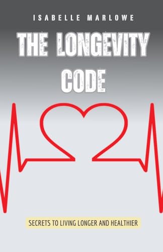 The Longevity Code: Secrets to Living Longer and Healthier von Pinnacle Insight Books