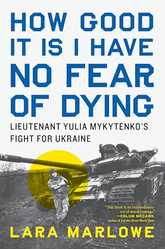 How Good It Is I Have No Fear of Dying: Lieutenant Yulia Mykytenko's Fight for Ukraine von Melville House Publishing
