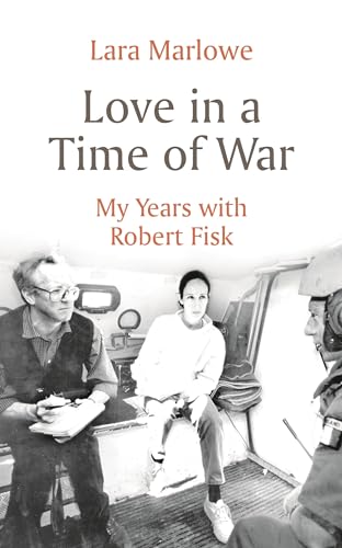Love in a Time of War: My Years with Robert Fisk von Apollo