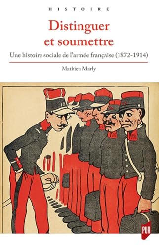 Distinguer et soumettre: Une histoire sociale de l'armée française (1872-1914) von PU RENNES